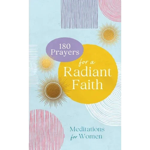 180 Prayers for a Radiant Faith: Meditations for Women - Paperback