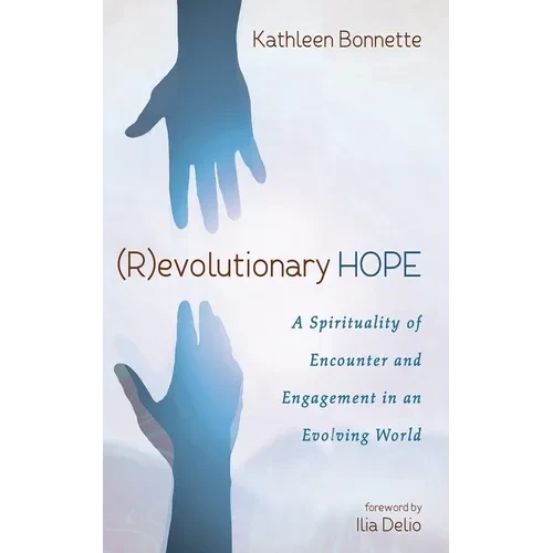 (R)Evolutionary Hope: A Spirituality of Encounter and Engagement in an Evolving World - Hardcover