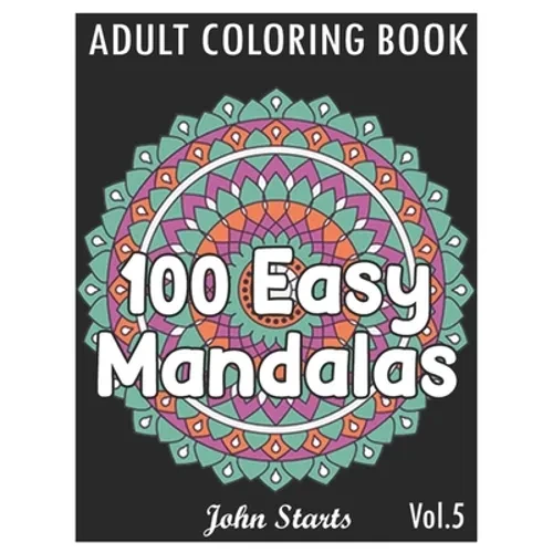 100 Easy Mandalas: An Adult Coloring Book with Fun, Simple, and Relaxing Coloring Pages (Volume 5) - Paperback