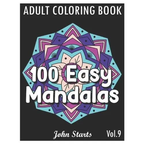 100 Easy Mandalas: An Adult Coloring Book with Fun, Simple, and Relaxing Coloring Pages (Volume 9) - Paperback