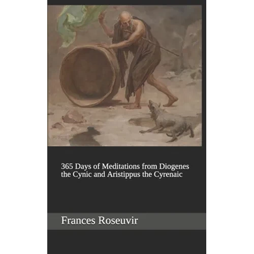 365 Days of Meditations from Diogenes the Cynic and Aristippus the Cyrenaic - Paperback