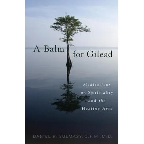A Balm for Gilead: Meditations on Spirituality and the Healing Arts - Paperback