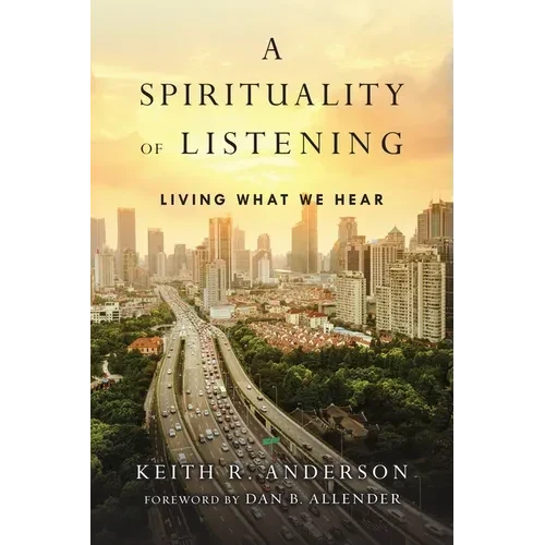 A Spirituality of Listening: Living What We Hear - Paperback