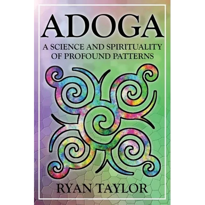 Adoga: A Science and Spirituality of Profound Patterns - Paperback