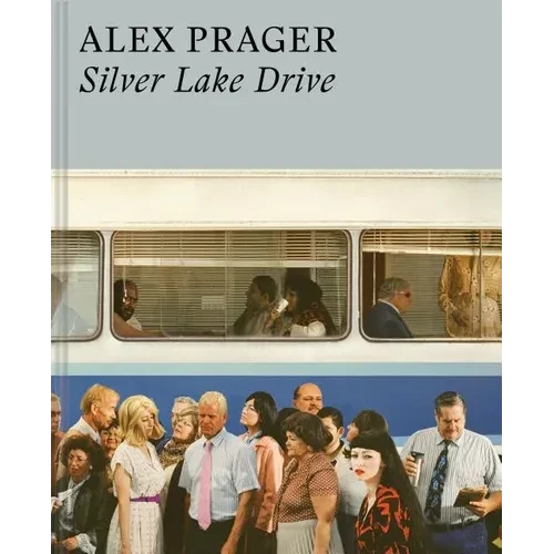 Alex Prager: Silver Lake Drive: (Photography Books, Coffee Table Photo Books, Contemporary Art Books) - Hardcover