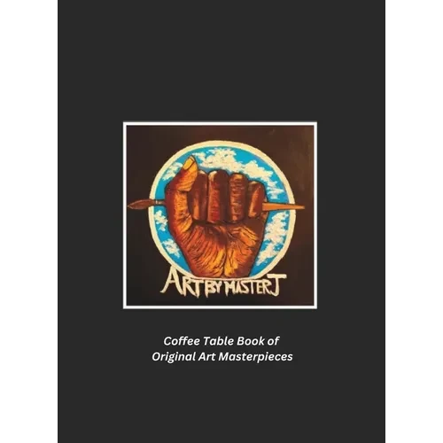 Art by Master J: Coffee Table Book of Original Art Masterpieces - Hardcover