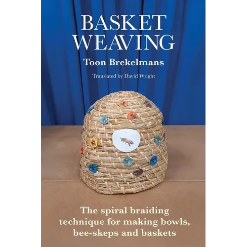 Basket Weaving: The spiral braiding technique for making bowls, bee-skeps and baskets - Paperback