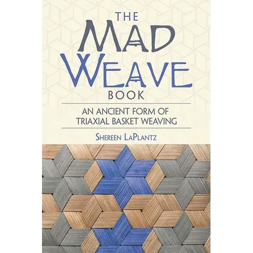 The Mad Weave Book: An Ancient Form of Triaxial Basket Weaving - Paperback